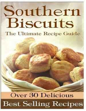 Southern Biscuits: The Ultimate Recipe Guide by Sarah Dempsen