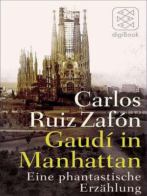 Gaudí in Manhattan: Eine phantastische Erzählung by Carlos Ruiz Zafón