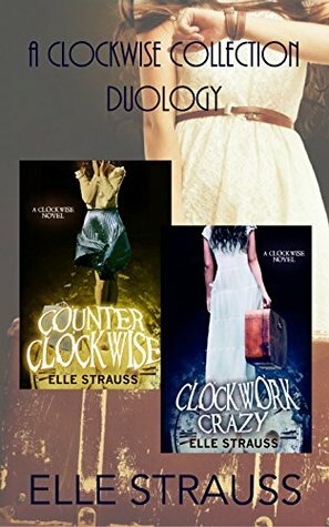 The Clockwise Collection Duology: Counter Clockwise - Clockwork Crazy by Elle Strauss