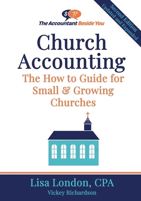 Church Accounting: The How To Guide for Small & Growing Churches by Vickey Richardson, Lisa London