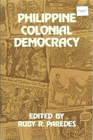 Philippine Colonial Democracy by Ruby R. Paredes, Glenn Anthony May, Michael Cullinane, Alfred W. McCoy