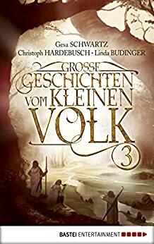 Große Geschichten vom kleinen Volk - Band 3 by Gesa Schwartz, Linda Budinger, Christoph Hardebusch, Ruggero Leò
