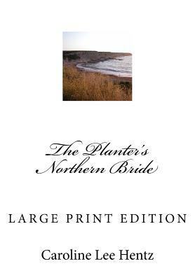 The Planter's Northern Bride: Large Print Edition by Caroline Lee Hentz