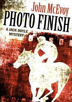 Photo Finish: A Jack Doyle Mystery by John McEvoy