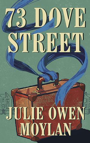 73 Dove Street: An emotionally gripping new novel set in 1950s London by Julie Owen Moylan, Julie Owen Moylan