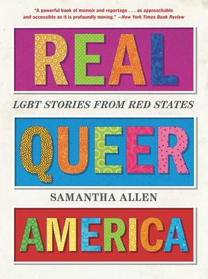Real Queer America: LGBT Stories from Red States by Samantha Allen