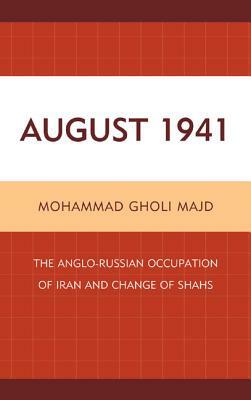 August 1941: The Anglo-Russian Occupation of Iran and Change of Shahs by Mohammad Gholi Majd