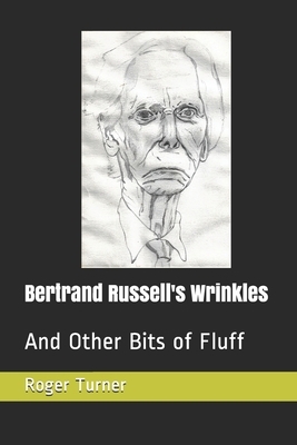 Bertrand Russell's Wrinkles: And Other Bits of Fluff by Roger Turner