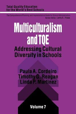 Multiculturalism and Tqe: Addressing Cultural Diversity in Schools by Linda Pitt Martinez, Timothy G. Reagan, Paula A. Cordeiro