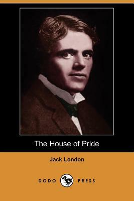 The House of Pride (Dodo Press) by Jack London