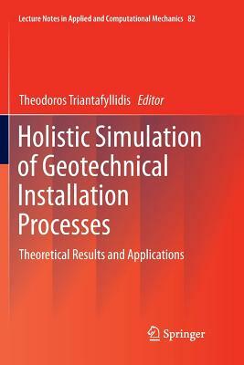 Holistic Simulation of Geotechnical Installation Processes: Theoretical Results and Applications by 