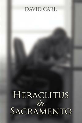 Heraclitus in Sacramento by David Carl