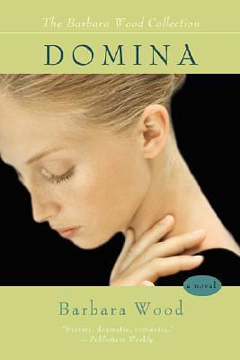 Domina: A Beautiful Woman Doctor's Search for Professional Acceptance and the Man She Loves by Barbara Wood, Barbara Wood