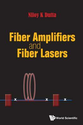 Fiber Amplifiers and Fiber Lasers by Niloy K. Dutta