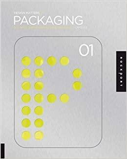 Design Matters: Packaging 01: An Essential Primer for Today's Competitive Market by Capsule