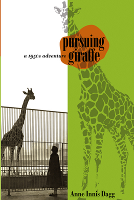 Pursuing Giraffe: A 1950s Adventure by Anne Innis Dagg