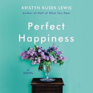 Perfect Happiness by Kristyn Kusek Lewis