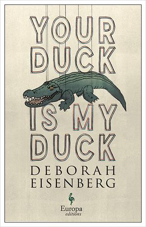 Your Duck Is My Duck by Deborah Eisenberg