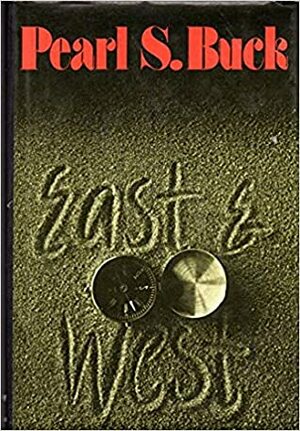 East and West: stories by Pearl S. Buck
