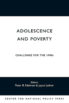Adolescence and Poverty: Challenge for the 1990's by Peter Edelman