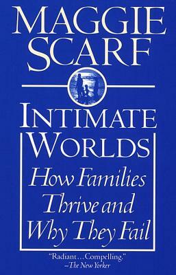 Intimate Worlds: How Families Thrive and Why They Fail by Maggie Scarf