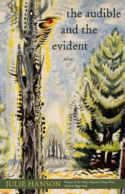 The Audible and the Evident: Poems by Julie Hanson