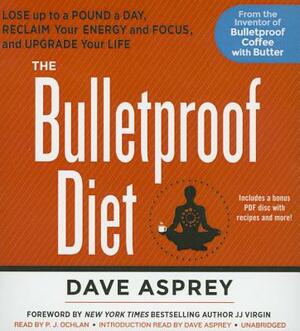The Bulletproof Diet: Lose Up to a Pound a Day, Reclaim Your Energy and Focus, and Upgrade Your Life by Dave Asprey