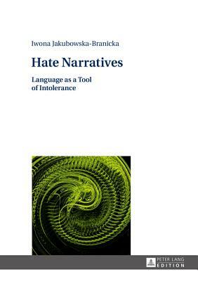 Hate Narratives; Language as a Tool of Intolerance by Iwona Jakubowska-Branicka