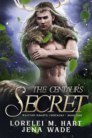 The Centaur's Secret by Jena Wade, Lorelei M. Hart