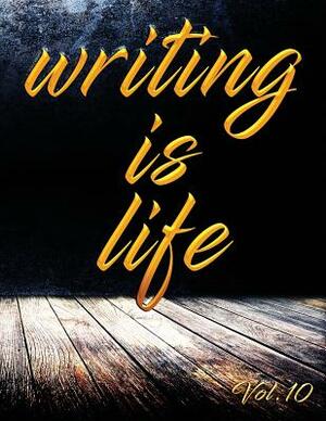 Writing Is Life: Vol. 10 by Angel B