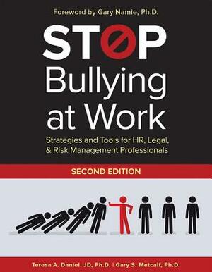 Stop Bullying at Work: Strategies and Tools for Hr, Legal, & Risk Management Professionals by Teresa A. Daniel, Gary S. Metcalf