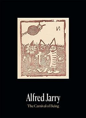 Alfred Jarry: The Carnival of Being by Pierpont Morgan Library, Sheelagh Bevan