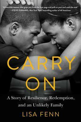 Carry On: Two Young Men, a Journalist Who Wouldn't Walk Away, and the Creation of an Unlikely Family by Lisa Fenn