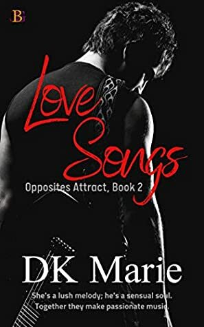 Love Songs (Opposites Attract, Book #2) by D.K. Marie