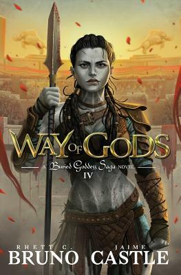 Way of Gods: Buried Goddess Saga Book 4 by Jaime Castle, Rhett C. Bruno