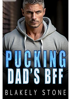 Pucking Dad's BFF: A One Night Stand Age-Gap Romance (Playing For Keeps Book 2) by Blakely Stone