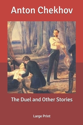 The Duel and Other Stories: Large Print by Anton Chekhov