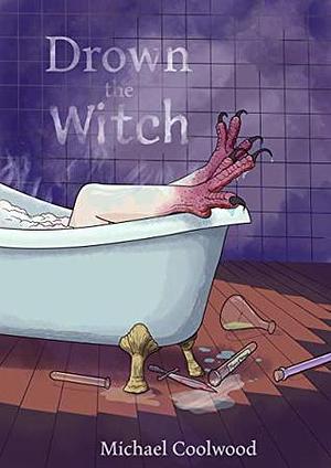 Drown the Witch by Michael Coolwood