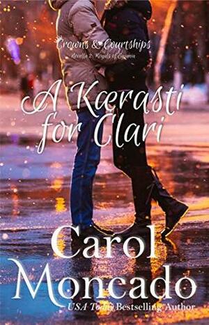 A Kaerasti for Clari(Crowns & Courtships Novellas #2) by Carol Moncado