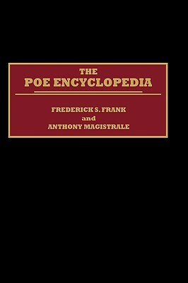 The Poe Encyclopedia by Frederick S. Frank, Tony Magistrale