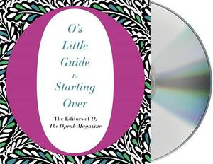 O's Little Guide to Starting Over by O the Oprah Magazine