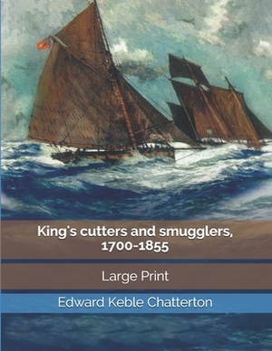 King's cutters and smugglers, 1700-1855: Large Print by Edward Keble Chatterton