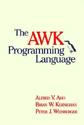 The AWK Programming Language by Peter J. Weinberger, Brian W. Kernighan, Alfred V. Aho