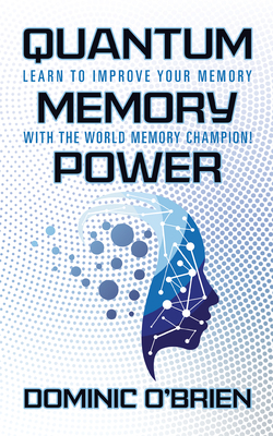 Quantum Memory Power: Learn to Improve Your Memory with the World Memory Champion! by Dominic O'Brien