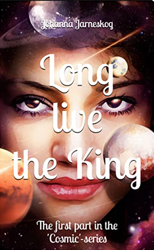 Long live the King (Cosmic, #1) by Johanna Jarneskog