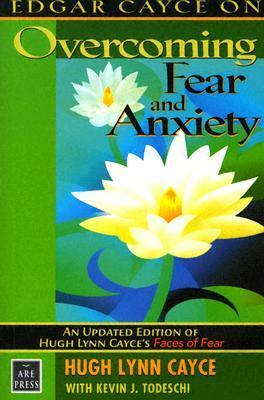 Edgar Cayce on Overcoming Fear and Anxiety: An Updated Edition of Hugh Lynn Cayce's Faces of Fear by Kevin J. Todeschi, Hugh Lynn Cayce