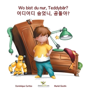 Wo bist du nur, Teddybär? - &#50612;&#46356;&#50612;&#46356; &#49704;&#50632;&#45768;, &#44272;&#46028;&#50500;? by Dominique Curtiss