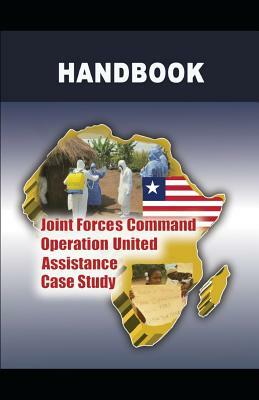 Joint Forces Command Operation United Assistance Case Study Handbook: Liberia by United States Army