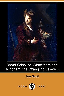 Broad Grins; Or, Whackham and Windham, the Wrangling Lawyers (Dodo Press) by Jane Scott