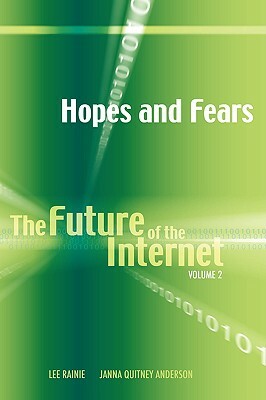 Hopes and Fears: The Future of the Internet, Volume 2 by Janna Quitney Anderson, Harrison Rainie, Lee Rainie